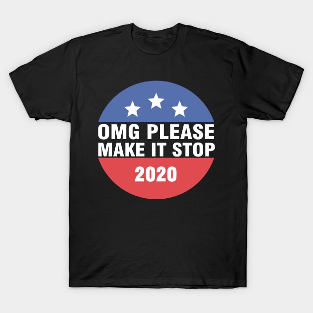 Omg Please make It Stop 2020 T-Shirt by Magic Arts